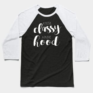 Kinda Classy, Kinda Hood Baseball T-Shirt